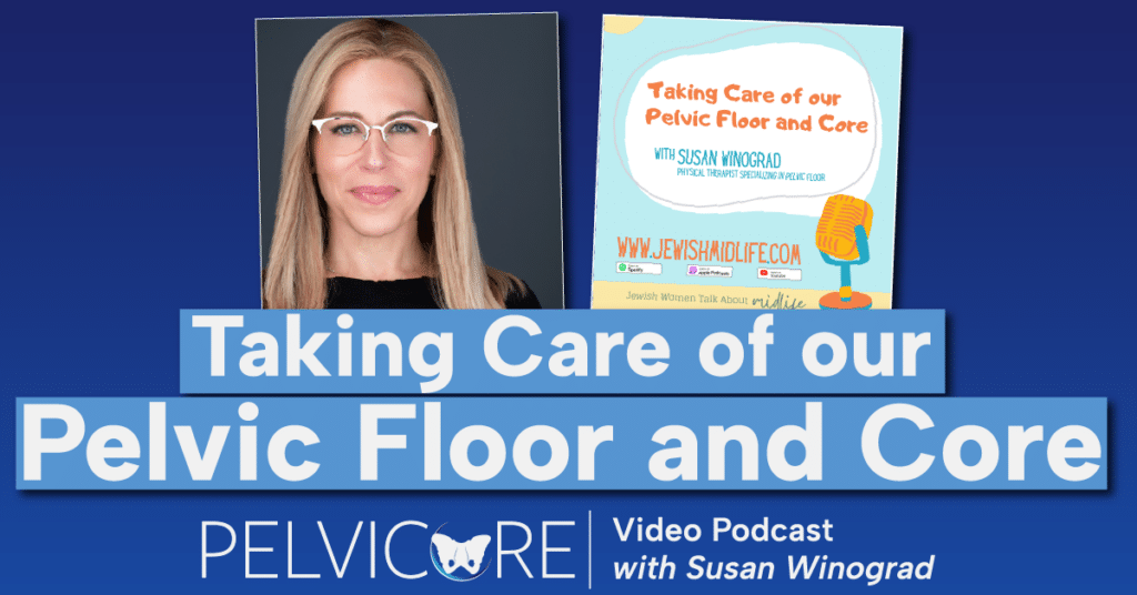 Taking Care Of Our Pelvic Floor And Core With Susan Winograd