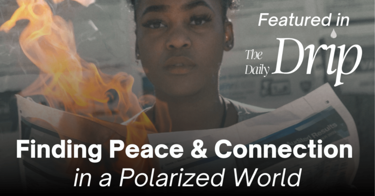 A person is holding a newspaper with flames rising from the left side, symbolizing intensity or conflict. The background is blurred, focusing on the fiery element and the newspaper. Overlaid text reads "Finding Peace & Connection in a Polarized World" in bold white letters, and "Featured in The Daily Drip" in a smaller, stylized font with a water droplet symbol.