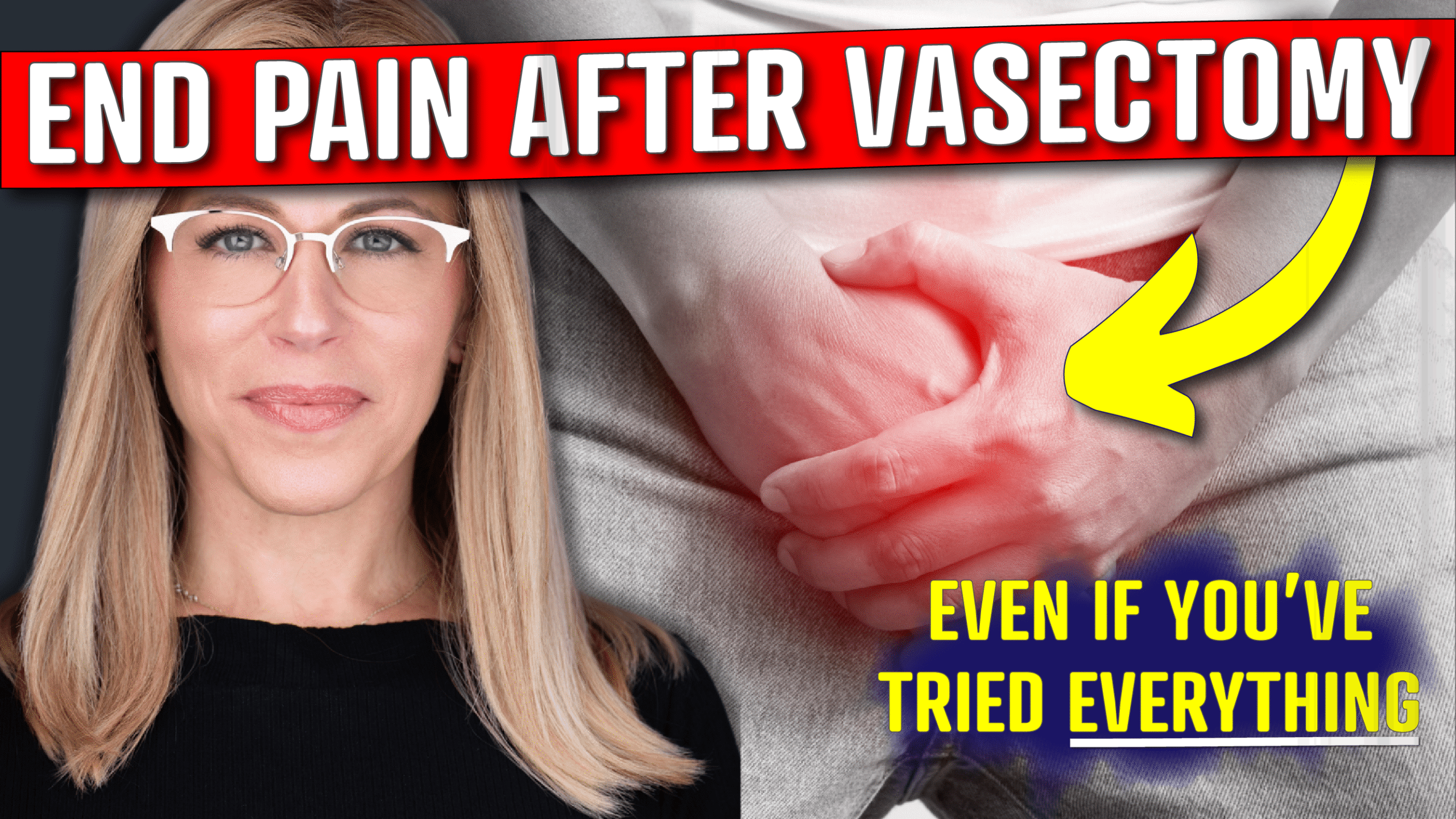 A promotional image with the text "END PAIN AFTER VASECTOMY" in bold red and white at the top. Below, there is an image of a person holding their pelvic area, highlighted in red to indicate pain, with a yellow arrow pointing to the area. The text "EVEN IF YOU'VE TRIED EVERYTHING" is written in yellow at the bottom right corner. This thumbnail describes a YouTube video that discusses pain after vasectomy and potential causes and treatment.
