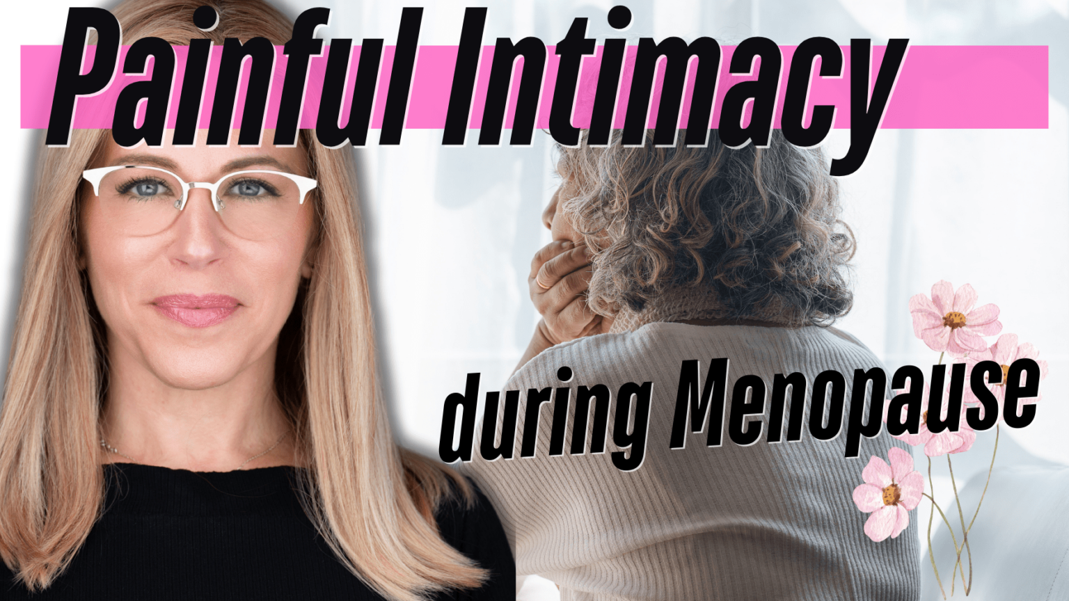 A compassionate and informative image titled 'Painful Intimacy during Menopause,' featuring a woman with gray hair and glasses on the left, and a person with gray, curly hair wearing a beige sweater on the right. The background includes soft lighting and pink flowers, symbolizing support and understanding for those experiencing painful sex during menopause.