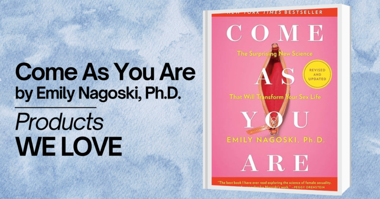 A promotional image for the book 'Come As You Are' by Emily Nagoski, Ph.D. The image features the book cover, which has a pink background with white text reading 'COME AS YOU ARE' and the subtitle 'The Surprising New Science That Will Transform Your Sex Life.' The cover also includes an illustration of a red zipper and a badge indicating it is a revised and updated New York Times bestseller. The background of the image has a calming, watercolor blue design. Text on the image reads 'Come As You Are by Emily Nagoski, Ph.D.' and 'Products WE LOVE' in bold black letters.