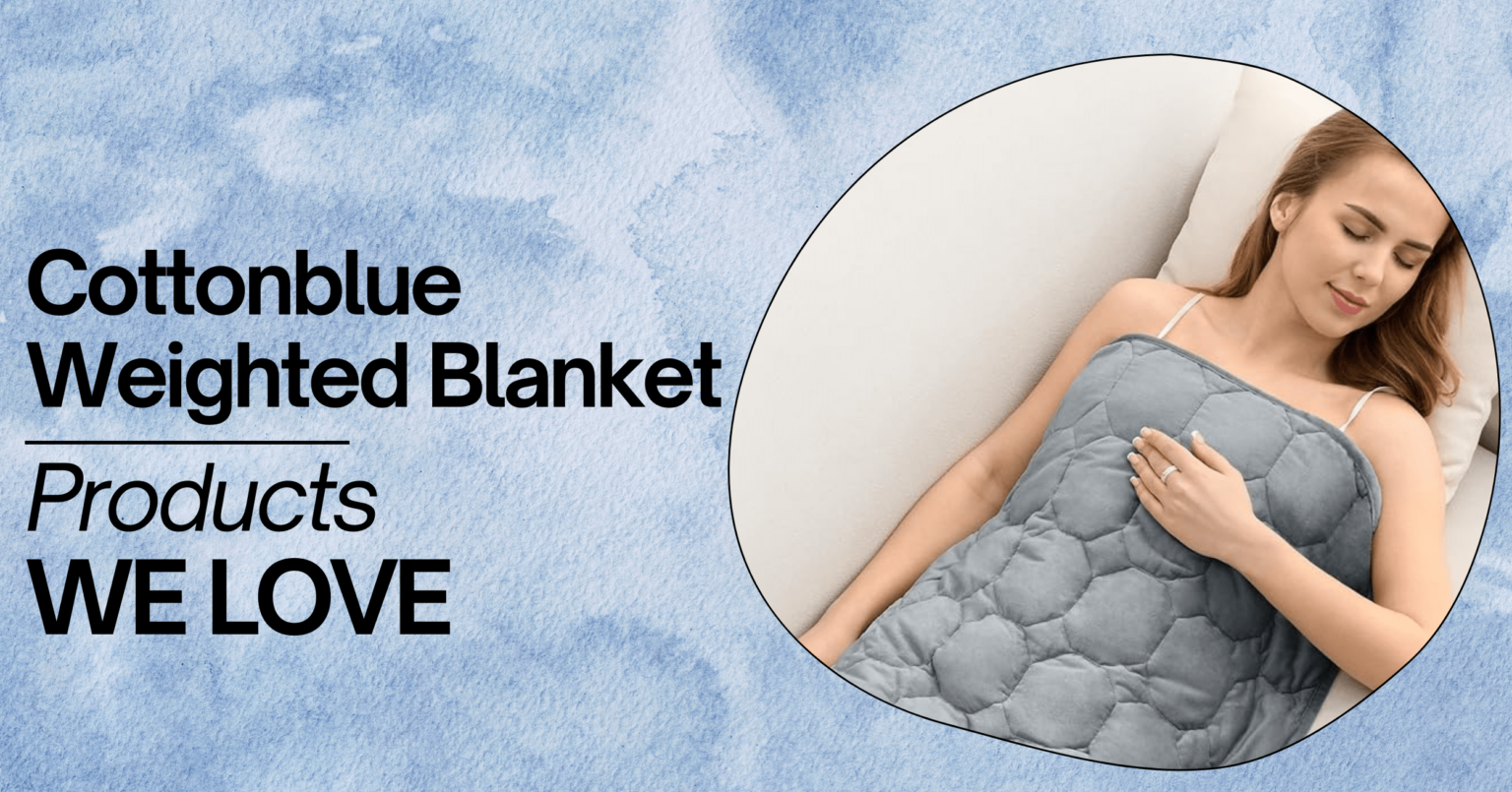 Based on the image you provided, here’s a suggested alt text: "A promotional image for Cottonblue Weighted Blanket. The image features a woman lying in bed, peacefully sleeping under a gray, quilted weighted blanket. The background has a calming, watercolor blue design. Text on the image reads 'Cottonblue Weighted Blanket' and 'Products WE LOVE' in bold black letters.