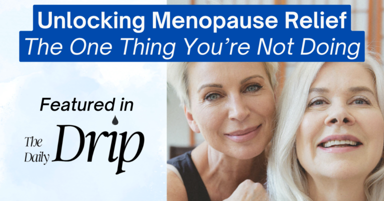 Two women with light-colored hair smiling at the camera, with one resting her hand on the other's shoulder. The background is a soft indoor setting. The image has a blue banner at the top with white text reading "Unlocking Menopause Relief The One Thing You're Not Doing." Below the banner, there is black text that says "Featured in The Daily Drip" with a drop icon next to it.