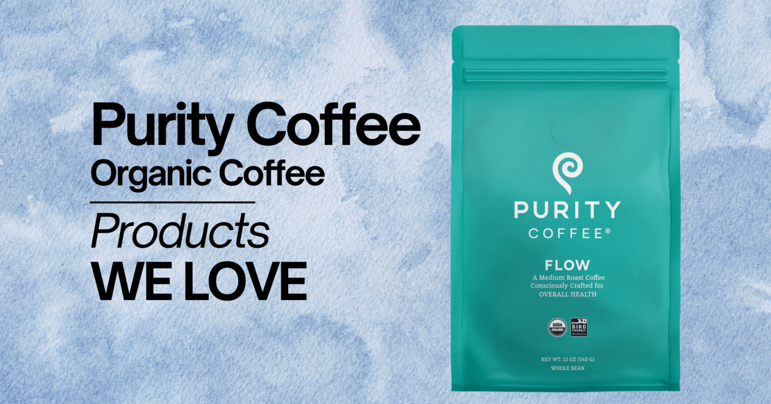 A promotional image for Purity Coffee Organic Coffee. The image features a teal bag of Purity Coffee 'Flow,' labeled as a medium roast, consciously crafted coffee for overall health, certified organic by USDA and Bird Friendly. The background has a calming, watercolor blue design. Text on the image reads 'Purity Coffee Organic Coffee' and 'Products WE LOVE' in bold black letters.
