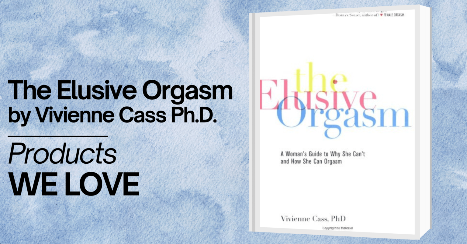 A promotional image featuring 'The Elusive Orgasm' book by Vivienne Cass, Ph.D., on a light blue watercolor background. The book has a white cover with the title 'The Elusive Orgasm' in colorful letters (yellow, pink, blue) and the subtitle 'A Woman’s Guide to Why She Can’t and How She Can Orgasm' in black text. The author's name, Vivienne Cass, PhD, is at the bottom. The text on the left side of the image reads 'The Elusive Orgasm by Vivienne Cass, Ph.D.' in large black letters, followed by 'Products WE LOVE' in smaller black letters.