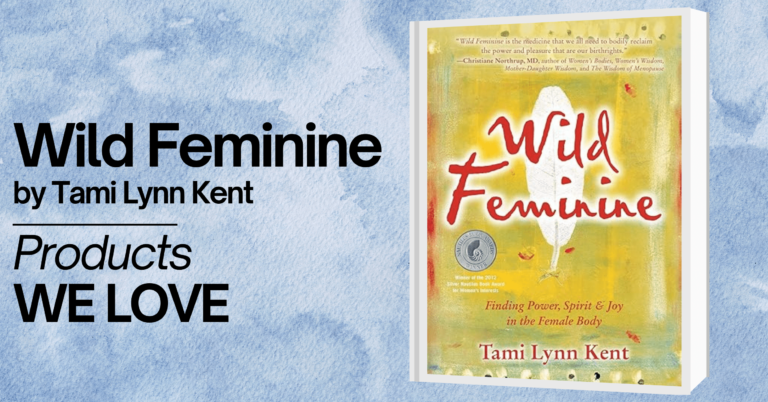 A promotional image for the book 'Wild Feminine' by Tami Lynn Kent. The image features the book cover, which has a yellow background with red and black handwritten-style text reading 'Wild Feminine,' and includes the subtitle 'Finding Power, Spirit & Joy in the Female Body.' The book cover also displays a silver Nautilus Book Award badge and a quote from Christiane Northrup, MD. The background of the image has a calming, watercolor blue design. Text on the image reads 'Wild Feminine by Tami Lynn Kent' and 'Products WE LOVE' in bold black letters.