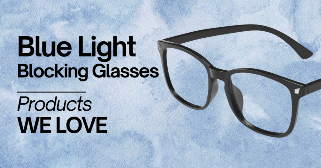 A promotional graphic with a pair of black-framed glasses on the right side against a light blue watercolor background. Bold black text on the left reads "blue light blocking glasses" at the top, followed by "products we love" below, with a thin horizontal line separating the two phrases.