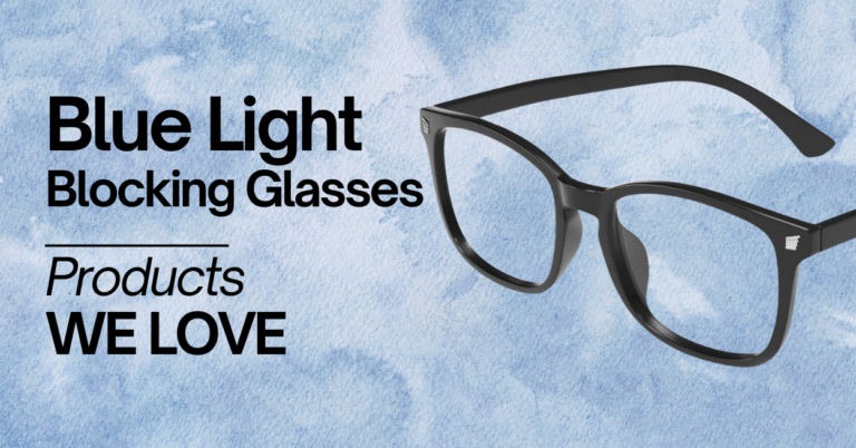 A promotional graphic with a pair of black-framed glasses on the right side against a light blue watercolor background. Bold black text on the left reads "BLUE LIGHT BLOCKING GLASSES" at the top, followed by "PRODUCTS WE LOVE" below, with a thin horizontal line separating the two phrases.