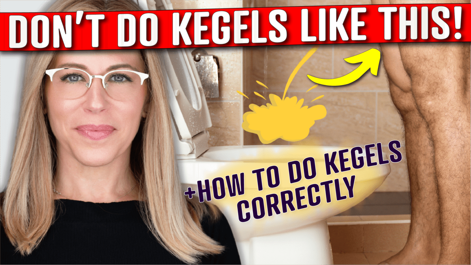 A person with long blonde hair wearing a black top stands on the left side of the image. On the right, there is an illustration of a person's legs standing in front of a toilet during kegel exercises for men, with a yellow splash graphic and an arrow pointing to it. Red text at the top reads, "DON'T DO KEGELS LIKE THIS!" Purple text at the bottom right says, "+ HOW TO DO KEGELS CORRECTLY." The background includes beige tiled walls and part of a bathroom fixture.