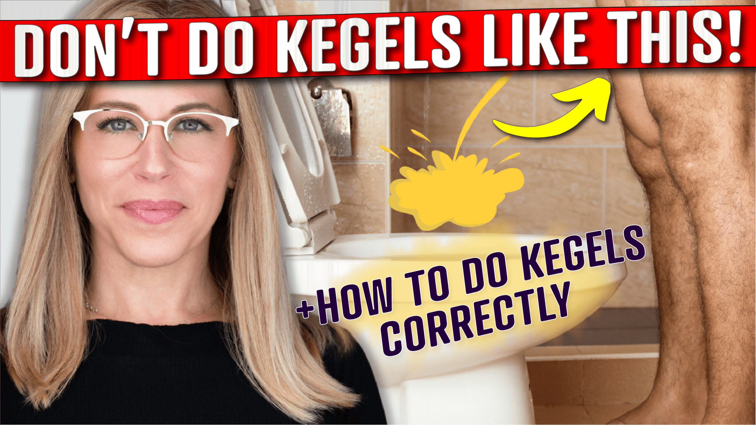 A person with long blonde hair wearing a black top stands on the left side of the image. On the right, there is an illustration of a person's legs standing in front of a toilet during kegel exercises for men, with a yellow splash graphic and an arrow pointing to it. Red text at the top reads, "DON'T DO KEGELS LIKE THIS!" Purple text at the bottom right says, "+ HOW TO DO KEGELS CORRECTLY." The background includes beige tiled walls and part of a bathroom fixture.