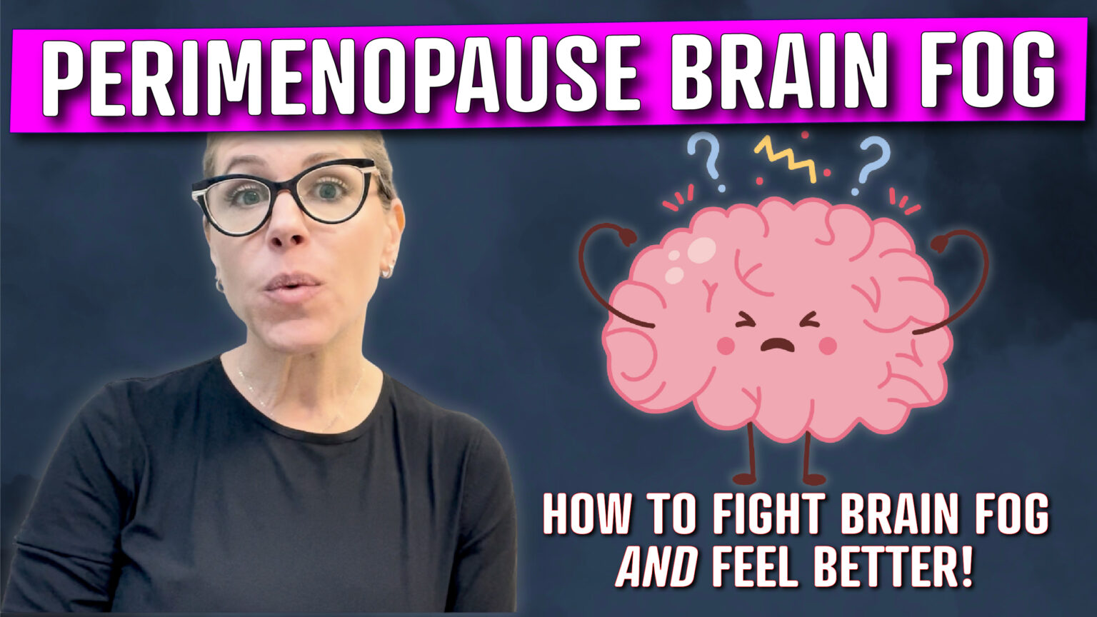 A promotional image for a video titled "PERIMENOPAUSE BRAIN FOG" with a pink and white text banner at the top. The image features a woman with glasses and a surprised expression on the left side, wearing a black top. On the right, there is a cartoon illustration of a frustrated pink brain with question marks and exclamation points around it, symbolizing confusion. Below, the text reads "HOW TO FIGHT BRAIN FOG AND FEEL BETTER!" in bold red and white letters against a dark background.