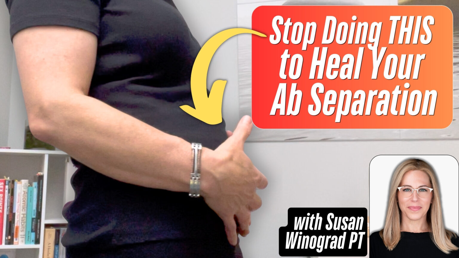 A person with a visible arm and hand holding their abdomen, wearing a dark shirt and a bracelet, with a bookshelf in the background. An overlay text reads "Stop Doing THIS to Heal Your Ab Separation" with a yellow arrow pointing to the hand. A smaller inset image features a woman named Susan Winograd PT, smiling and wearing glasses.