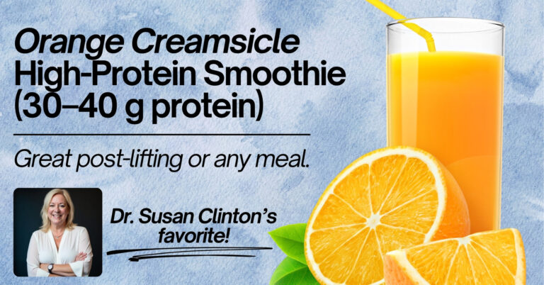 A promotional image for "Orange Creamsicle High-Protein Smoothie (30-40 g protein)," featuring a tall glass of orange smoothie with a yellow straw, surrounded by sliced oranges and green leaves. The background includes text stating "Great post-lifting or any meal" and "Dr. Susan Clinton's favorite!" with a photo of Dr. Susan Clinton.