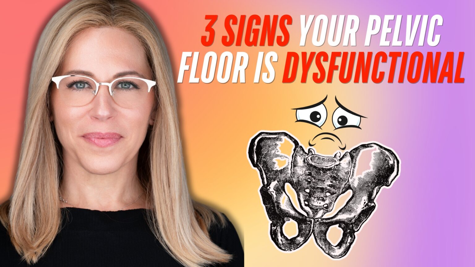 A woman with long blonde hair and white-framed glasses appears on the left side of the image against a colorful gradient background transitioning from pink to purple. To the right, bold red and white text reads "3 SIGNS YOUR PELVIC FLOOR IS DYSFUNCTIONAL" above a black-and-white illustration of a pelvis with a sad cartoon face, including worried eyes and a frowning mouth.