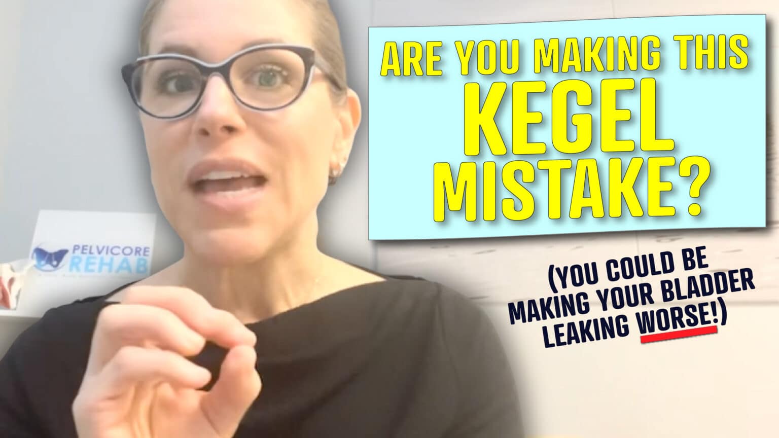A woman wearing glasses and a black top, associated with Pelvicore Rehab, speaks directly to the camera. Text overlay reads: 'Are You Making This Kegel Mistake? (You Could Be Making Your Bladder Leaking Worse!)